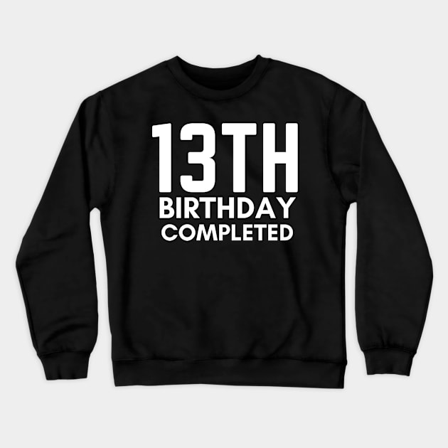 13th Birthday Completed Crewneck Sweatshirt by NICHE&NICHE